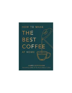 HOW TO MAKE THE BEST COFFEE AT HOME - JAMES HOFFMAN